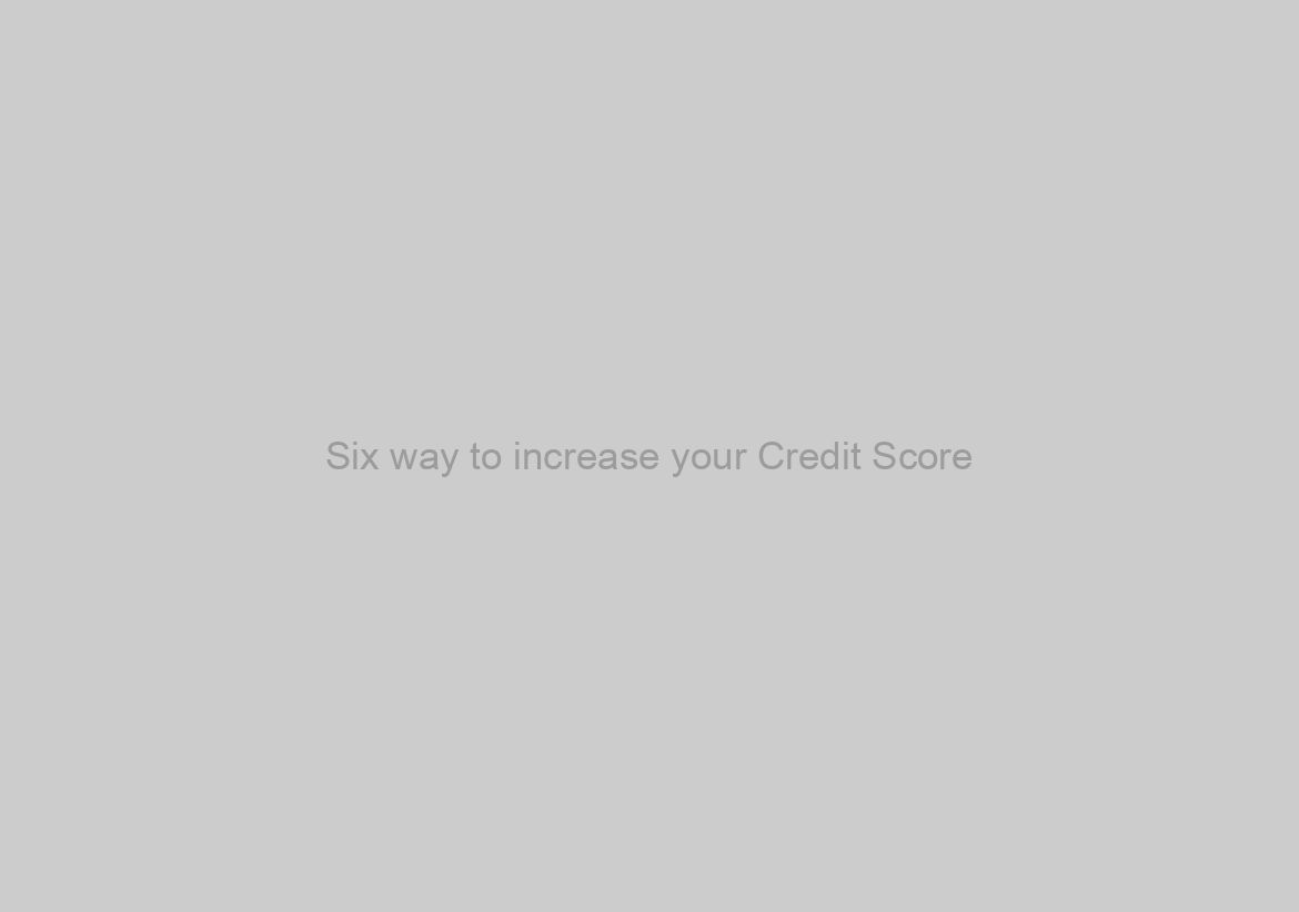 Six way to increase your Credit Score